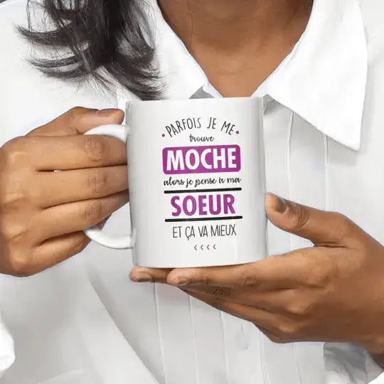 Mug céramique imprimé Parfois je me trouve moche alors je pense à ma sœur et ça va mieux - Blanc - Mugs