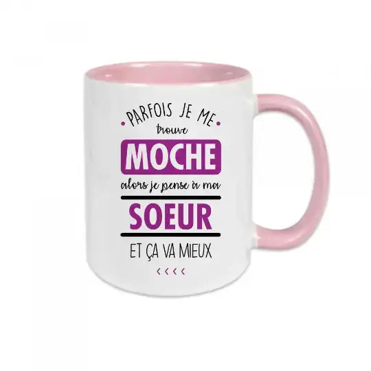 Mug céramique imprimé Parfois je me trouve moche alors je pense à ma sœur et ça va mieux - Rose - Mugs