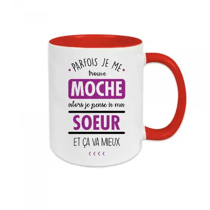 Mug céramique imprimé Parfois je me trouve moche alors je pense à ma sœur et ça va mieux - Rouge - Mugs