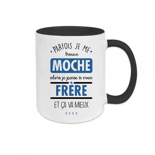 Mug céramique imprimé Parfois je me trouve moche alors je pense à mon frère et ça va mieux - Noir - Mugs