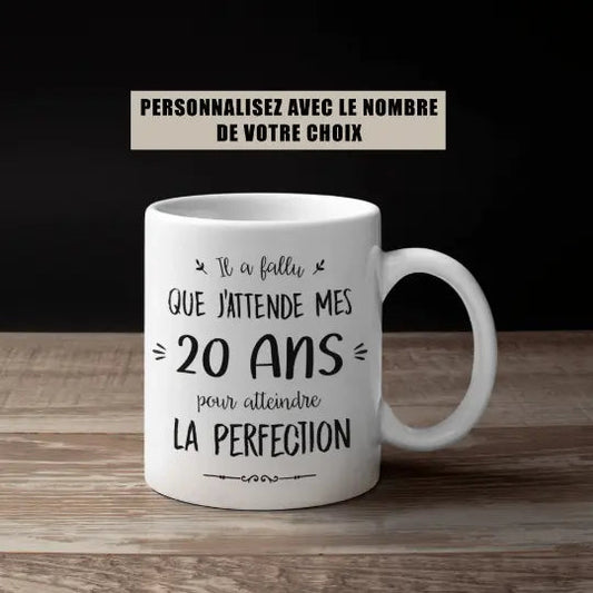 Mug céramique personnalisable Il a fallu que j’attende mes... ans pour atteindre la perfection - Blanc