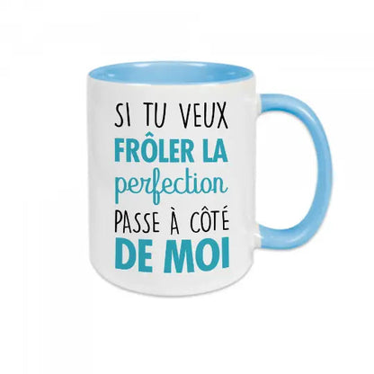 Mug céramique - Si tu veux frôler la perfection passe à côté de moi - Bleu - Mugs