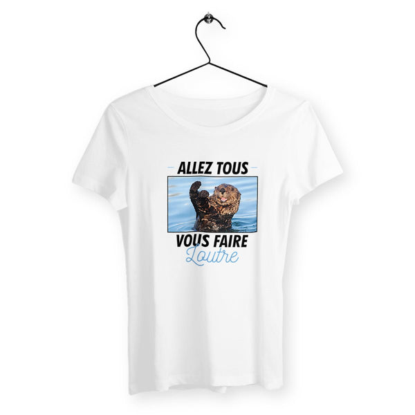 T-shirt femme - Allez tous vous faire loutre - #shop_name - Premium Plus