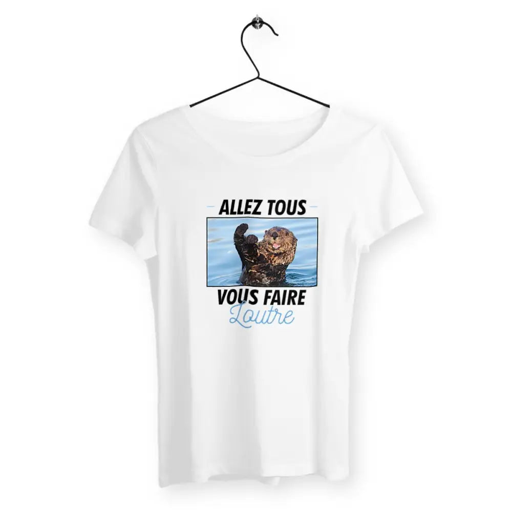 T-shirt femme avec l'inscription "Allez tous vous faire loutre" – Un design audacieux et plein d'humour pour celles qui aiment exprimer leur personnalité avec une touche de sarcasme et de fun. Parfait pour un look décalé et original !