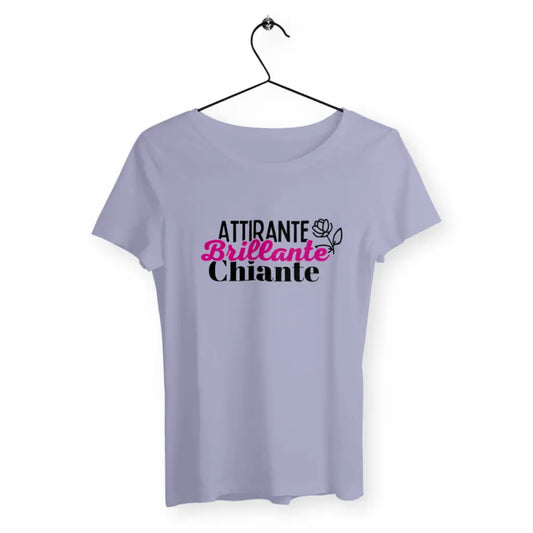 T-shirt femme avec l'inscription 'Attirante, brillante, chiante', un design audacieux et humoristique qui reflète une personnalité sans filtre.