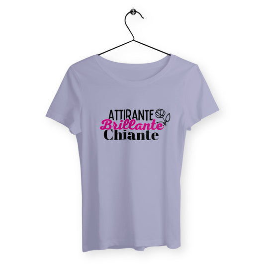 T-shirt femme avec l'inscription 'Attirante, brillante, chiante', un design audacieux et humoristique qui reflète une personnalité sans filtre.