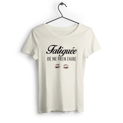 T-shirt femme avec texte humoristique "Fatiguée de ne rien faire"