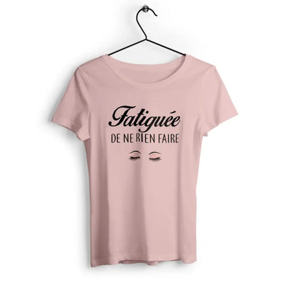 T-shirt femme avec texte humoristique "Fatiguée de ne rien faire"