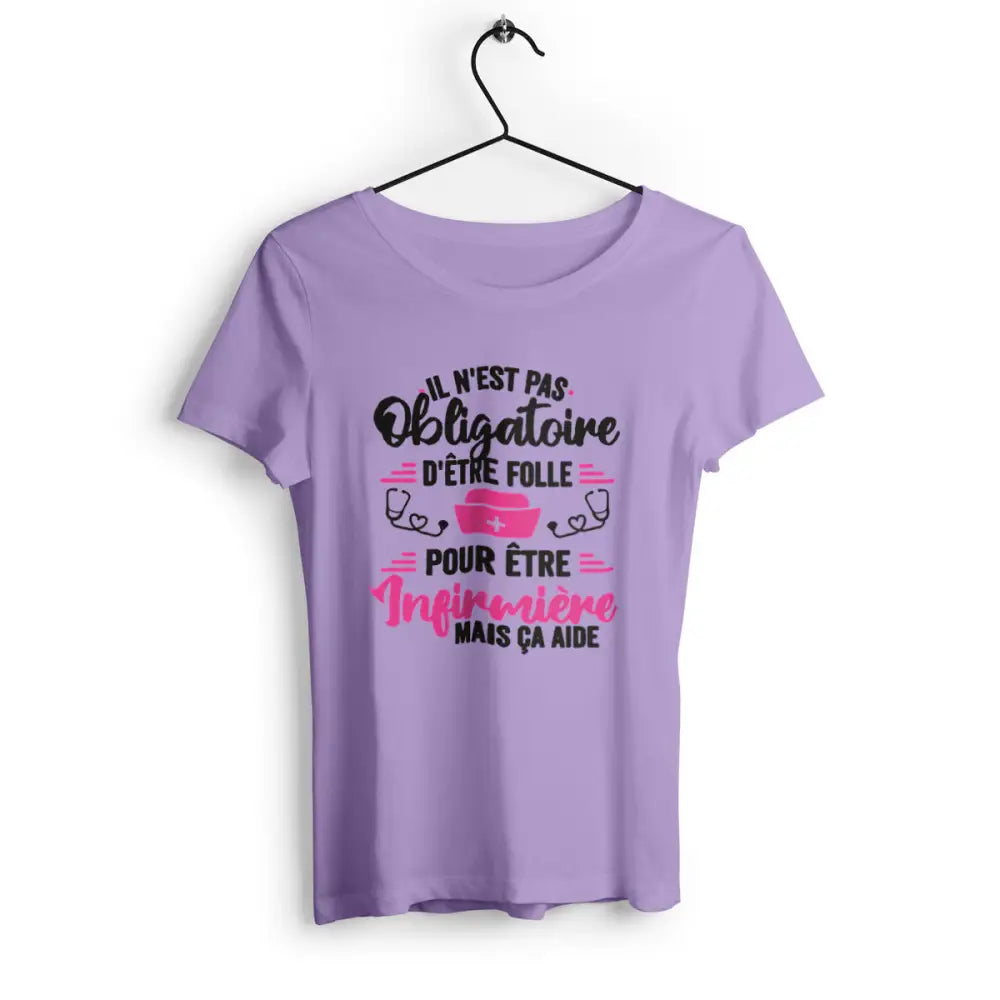 T-shirt femme Il n'est as obligatoire d'être folle pour être infirmière mais ça aide