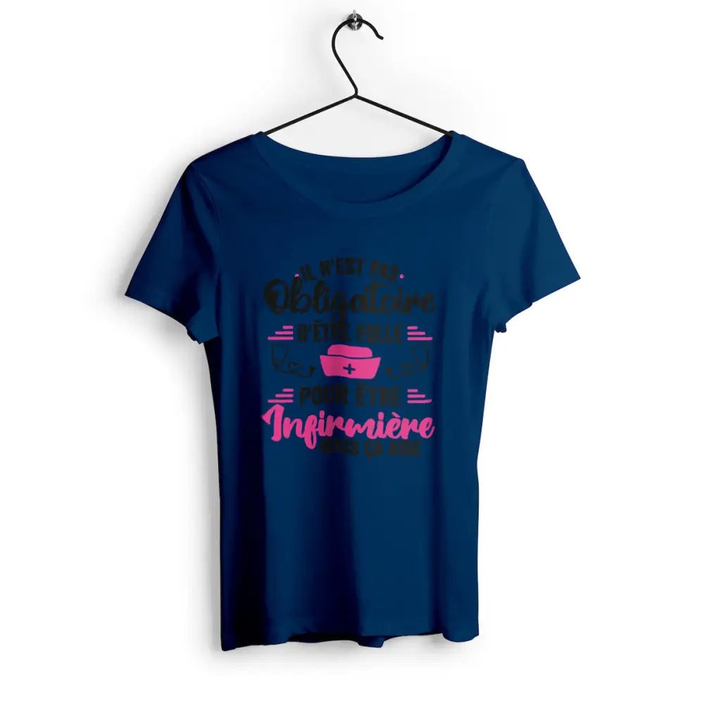 T-shirt femme Il n'est as obligatoire d'être folle pour être infirmière mais ça aide