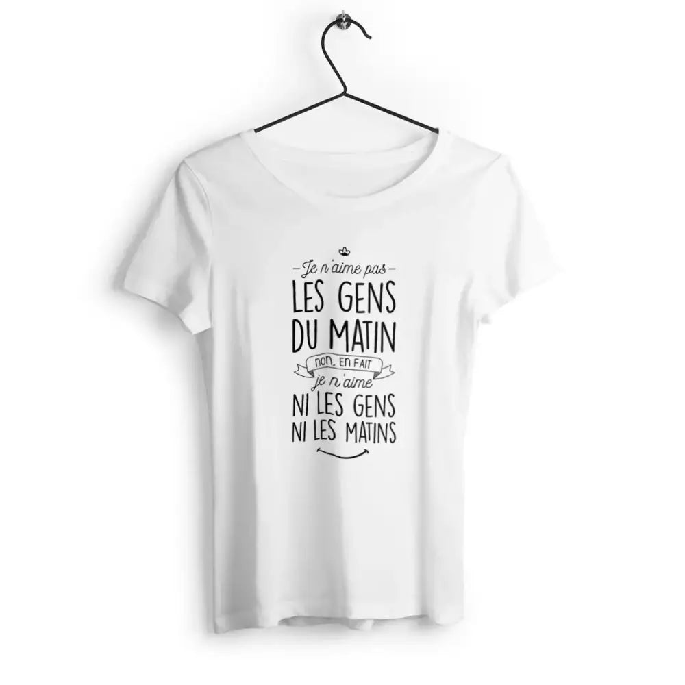 T-shirt femme "Je n'aime ni les gens ni les matins" Premium + en coton organique, éthique et éco-responsable, avec coupe moderne et design unique.