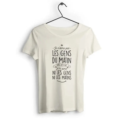 T-shirt femme "Je n'aime ni les gens ni les matins" Premium + en coton organique, éthique et éco-responsable, avec coupe moderne et design unique.