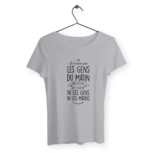 T-shirt femme avec l'inscription "Je n'aime pas les gens du matin", un modèle drôle et décalé pour celles qui préfèrent la tranquillité du matin. Confortable et humoristique, parfait pour afficher votre humeur du jour.