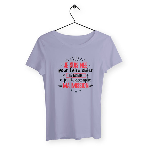 T-shirt femme - Je suis née pour faire chier le monde - #shop_name - Premium Plus