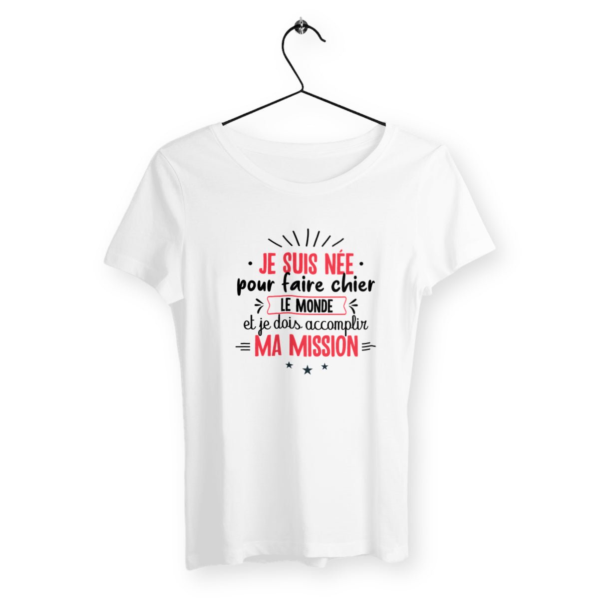 T-shirt femme - Je suis née pour faire chier le monde - #shop_name - Premium Plus