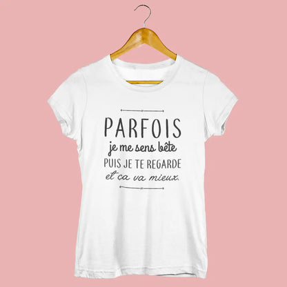 T-shirt femme Parfois je me sens bête