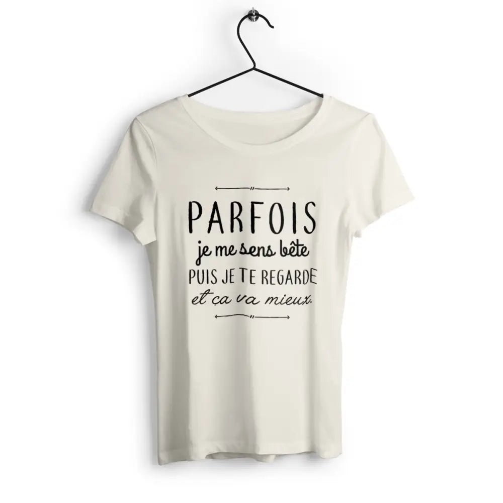 T-shirt femme Parfois je me sens bête