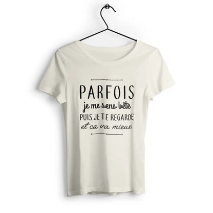 T-shirt femme Parfois je me sens bête