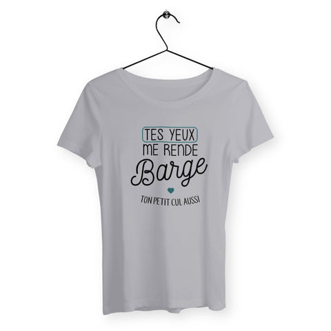 T-shirt femme - Tes yeux me rendent barge - #shop_name - Premium Plus