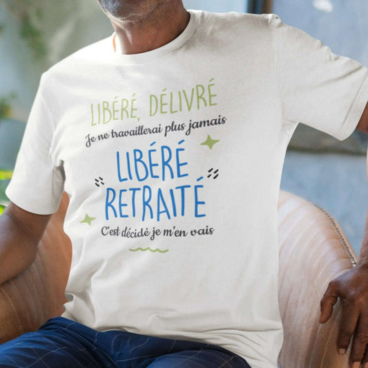 T-shirt homme Libéré, déliré, je ne travaillerai plus jamais