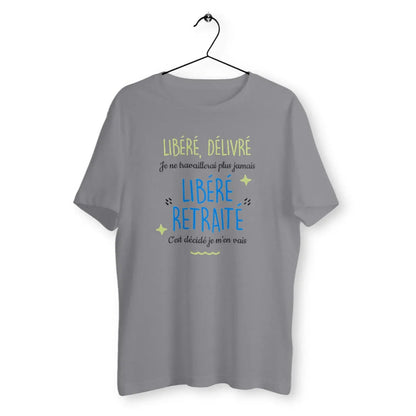T-shirt homme Libéré, déliré, je ne travaillerai plus jamais