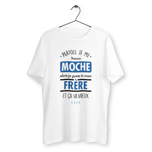 T-shirt homme Parfois je me trouve moche alors je pense à mon frère