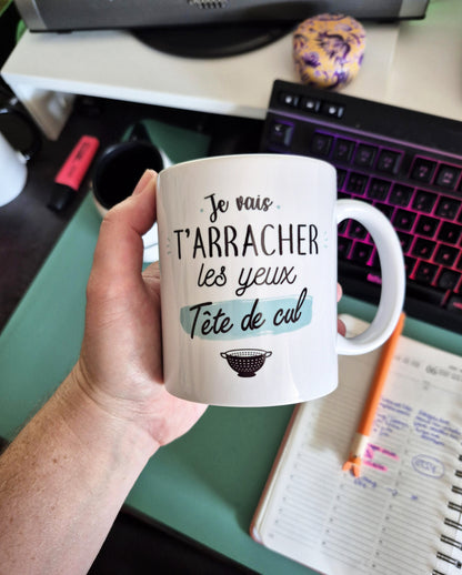 Mug céramique Je vais t'arracher les yeux tête de cul Encre et Créations