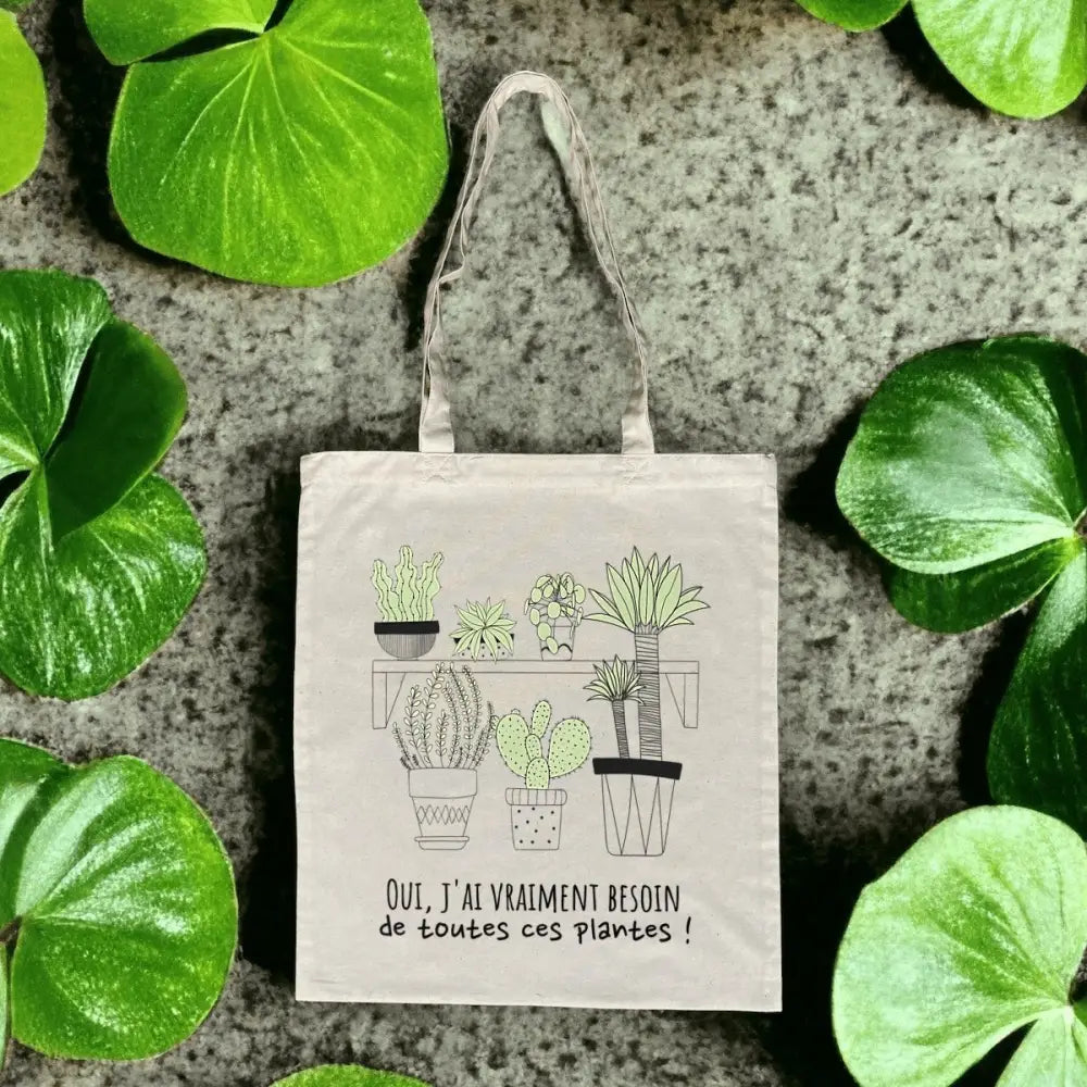 Totebag en Coton Bio Oui j'ai vraiment besoin de toutes ces plantes